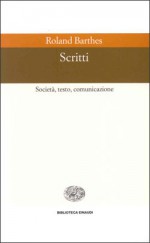 Scritti. Società, testo, comunicazione - Roland Barthes, Gianfranco Marrone, Marina Di Leo, Sandro Volpe