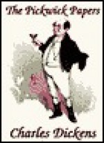 The Pickwick Papers or The Posthumous Papers of the Pickwick Club, Part 1 of 3 - Charles Dickens, Walter Zimmermann