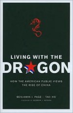 Living with the Dragon: How the American Public Views the Rise of China - Benjamin I. Page, Tao Xie, Andrew J. Nathan