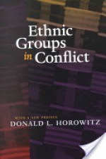 Ethnic Groups in Conflict, Updated Edition With a New Preface - Donald L. Horowitz