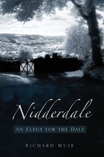 An Elegy for the Dales: Nidderdale - Richard Muir