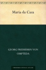 Maria da Caza (German Edition) - Georg Freiherr Von Ompteda