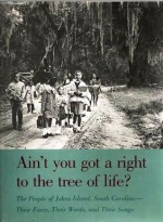 Ain't You Got a Right to the Tree of Life? The People of Johns Island, South Carolina: Their Faces, Their Words, and Their Songs - Guy Carawan, Candie Carawan, Charles Joyner, Bernice Johnson Reagon