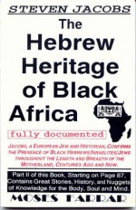 The Hebrew Heritage of Black Africa Fully Documented - Steven Jacobs, Moses Farrar