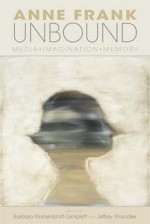 Anne Frank Unbound: Media, Imagination, Memory - Barbara Kirshenblatt-Gimblett, Jeffrey Shandler