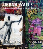 Urban Walls: A Generation of Collage in Europe and America - Brandon Taylor, Burhan Dogancay, Francois Dufrene