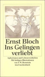 Ins Gelingen verliebt - Ernst Bloch, Karlheinz Weigand, F.W. Bernstein