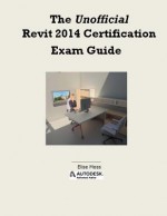 The Unofficial Revit 2014 Certification Guide - Elise Moss