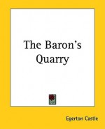 The Baron's Quarry - Egerton Castle