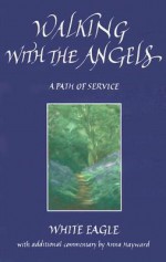 Walking With the Angels: A Path of Service - White Eagle