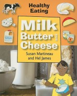 Milk, Butter, and Cheese - Susan Martineau, Hel James