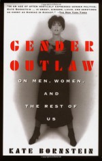 Gender Outlaw: On Men, Women and the Rest of Us - Kate Bornstein