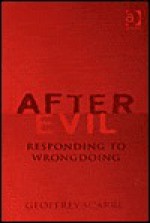 After Evil: Responding to Wrongdoing - Geoffrey Scarre