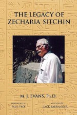 The Legacy of Zecharia Sitchin: The Shifting Paradigm - M.J. Evans, Paul Tice, Jack Barranger (Appendix)