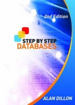 Step by Step Databases. Alan Dillon - Dillon, Alan Dillon