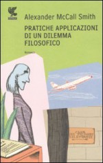 Pratiche applicazioni di un dilemma filosofico - Giovanni Garbellini, Alexander McCall Smith