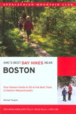 AMC's Best Day Hikes Near Boston: Four-Season Guide to 50 of the Best Trails in Eastern Massachusetts - Michael J. Tougias