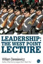 Leadership: The West Point Lecture - William Deresiewicz