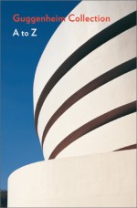 Guggenheim Museum Collection: A to Z - Solomon R. Guggenheim Museum