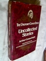 Uncollected Stories: The Unknown Conan Doyle - Richard Lancelyn Green, John M. Gibson, Arthur Conan Doyle