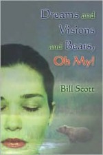 Dreams and Visions and Bears, Oh My! - Bill Scott