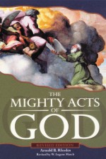 The Mighty Acts of God, Revised Edition - Arnold B. Rhodes, W. Eugene March