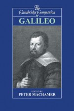 The Cambridge Companion to Galileo - Peter K. Machamer