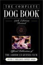 The Complete Dog Book, 19th Edition - The American Kennel Club, American Kennel Club