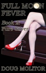 Full Moon Fever, Book 2: Pure Silver - Doug Molitor