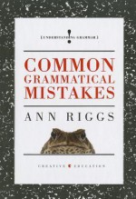 Common Grammatical Mistakes - Ann Riggs