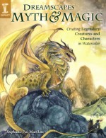 DreamScapes Myth & Magic: Create Legendary Creatures And Characters In Watercolor - Stephanie Pui-Mun Law