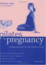 Pilates For Pregnancy: Toning Exercises For The Mother To Be - Yolande Green