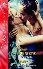 Make Me Over / Really Hot! (Desire 2 in 1) - Leslie Kelly, Jennifer LaBrecque