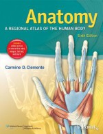 Anatomy: A Regional Atlas of the Human Body - Carmine Clemente