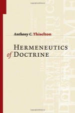 The Hermeneutics of Doctrine - Anthony C. Thiselton