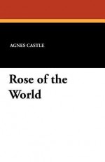 Rose of the World - Agnes Castle, Egerton Castle