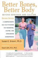 Better Bones, Better Body : Beyond Estrogen and Calcium - Susan E. Brown, Russell Jaffe