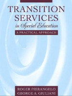 Transition Services in Special Education: A Practical Approach - Roger Pierangelo, George A. Giuliani