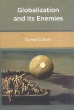 Globalization and Its Enemies - Daniel Cohen, Jessica B. Baker