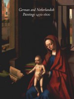 German and Netherlandish Paintings, 1450-1600 - Burton L. Dunbar