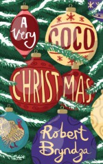 A Very Coco Christmas: A Delicious Prequella to the Coco Pinchard Series - Robert Bryndza