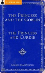 The Princess and the Goblin / The Princess and Curdie (1872/1883) - George MacDonald, PlanetMonk Books