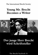 Young Mr. Brecht Becomes a Writer / Der junge Herr Brecht wird Schriftsteller - Stephen Brockmann, Jürgen Hillesheim, International Brecht Society