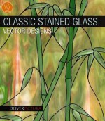 Classic Stained Glass Vector Designs - Alan Weller, Dover Publications Inc.