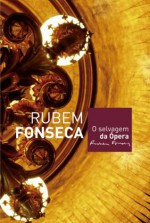 O selvagem da ópera - Rubem Fonseca