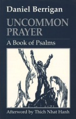 Uncommon Prayer: A Book of Psalms - Daniel Berrigan