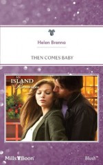 Mills & Boon : Then Comes Baby (An Island to Remember) - Helen Brenna