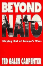 Beyond NATO - Ted Galen Carpenter