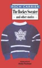 The Hockey Sweater and Other Stories - Roch Carrier, Sheila Fischman