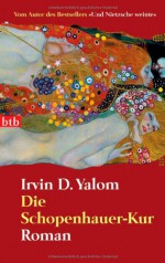 Die Schopenhauer-Kur - Irvin D. Yalom, Almuth Carstens